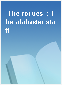 The rogues  : The alabaster staff