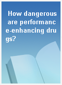 How dangerous are performance-enhancing drugs?