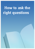 How to ask the right questions