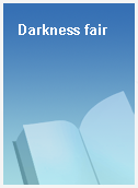 Darkness fair