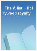 The A-list  : Hollywood royalty