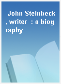 John Steinbeck, writer  : a biography