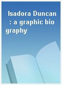 Isadora Duncan  : a graphic biography