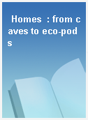 Homes  : from caves to eco-pods