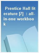 Prentice Hall literature [7]  : all-in-one workbook