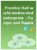 Prentice Hall world studies studentexpress  : Europe and Russia