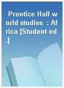 Prentice Hall world studies  : Africa [Student ed.]