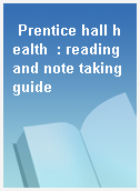 Prentice hall health  : reading and note taking guide