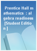 Prentice Hall mathematics  : algebra readiness [Student Edition ]