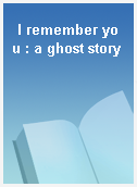 I remember you : a ghost story