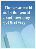 The smartest kids in the world  : and how they got that way