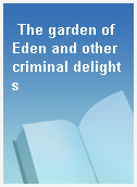 The garden of Eden and other criminal delights