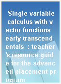 Single variable calculus with vector functions early transcendentals  : teacher