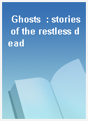 Ghosts  : stories of the restless dead