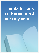 The dark stairs  : a Herculeah Jones mystery