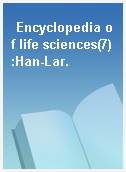 Encyclopedia of life sciences(7):Han-Lar.