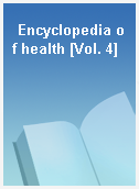 Encyclopedia of health [Vol. 4]