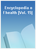 Encyclopedia of health [Vol. 15]