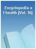 Encyclopedia of health [Vol. 16]
