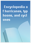 Encyclopedia of hurricanes, typhoons, and cyclones