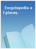Encyclopedia of places.
