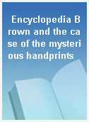 Encyclopedia Brown and the case of the mysterious handprints