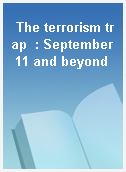 The terrorism trap  : September 11 and beyond