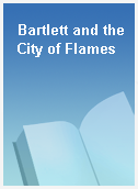 Bartlett and the City of Flames