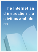 The Internet and instruction  : activities and ideas