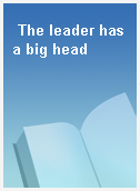 The leader has a big head