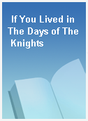 If You Lived in The Days of The Knights