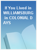 If You Lived in WILLIAMSBURG in COLONIAL DAYS
