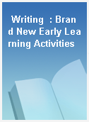 Writing  : Brand New Early Learning Activities