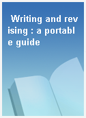 Writing and revising : a portable guide