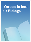 Careers in focus  : Biology.