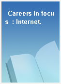Careers in focus  : Internet.
