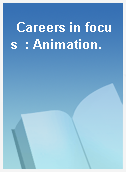 Careers in focus  : Animation.