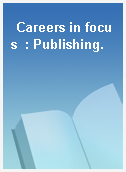 Careers in focus  : Publishing.