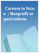 Careers in focus  : Nonprofit organizations.