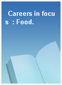Careers in focus  : Food.