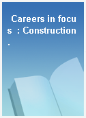 Careers in focus  : Construction.