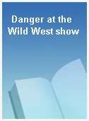 Danger at the Wild West show