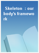 Skeleton  : our body