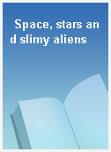Space, stars and slimy aliens