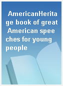 AmericanHeritage book of great American speeches for young people