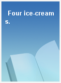 Four ice-creams.