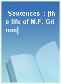 Sentences  : [the life of M.F. Grimm]