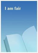 I am fair
