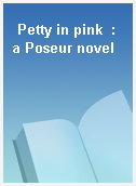 Petty in pink  : a Poseur novel