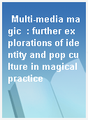 Multi-media magic  : further explorations of identity and pop culture in magical practice